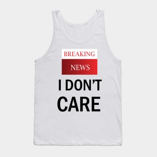 Breaking News/ I don't care Tank Top